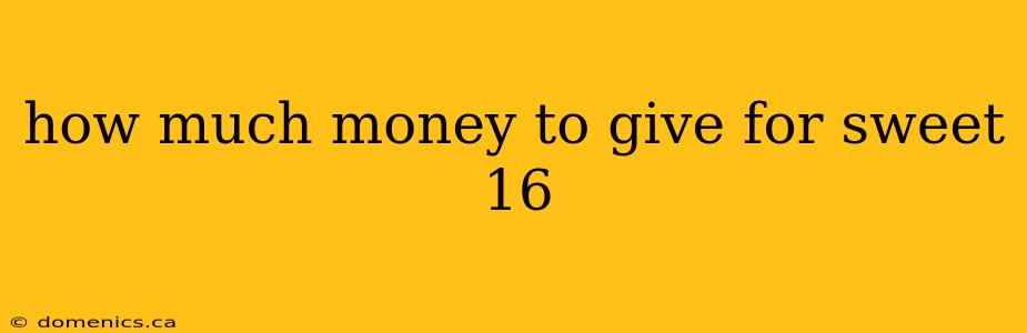 how much money to give for sweet 16