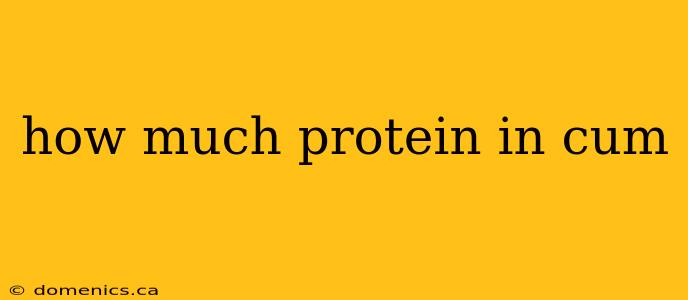 how much protein in cum