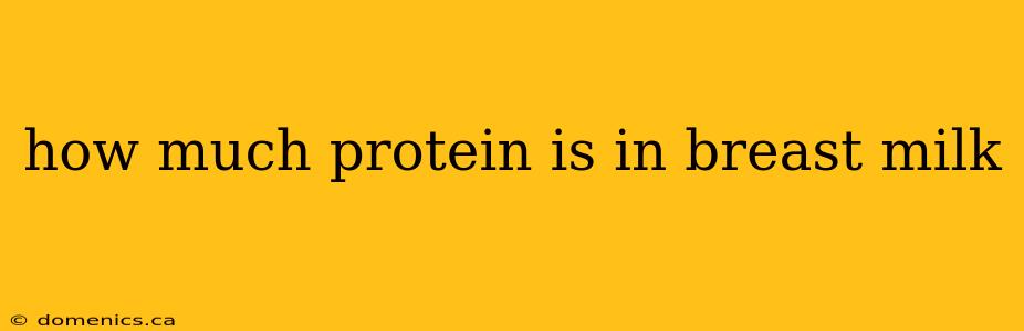 how much protein is in breast milk