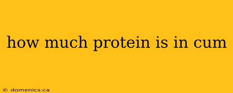 how much protein is in cum