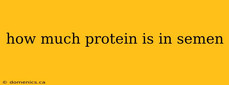 how much protein is in semen