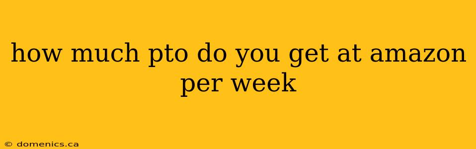 how much pto do you get at amazon per week