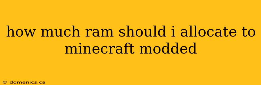 how much ram should i allocate to minecraft modded