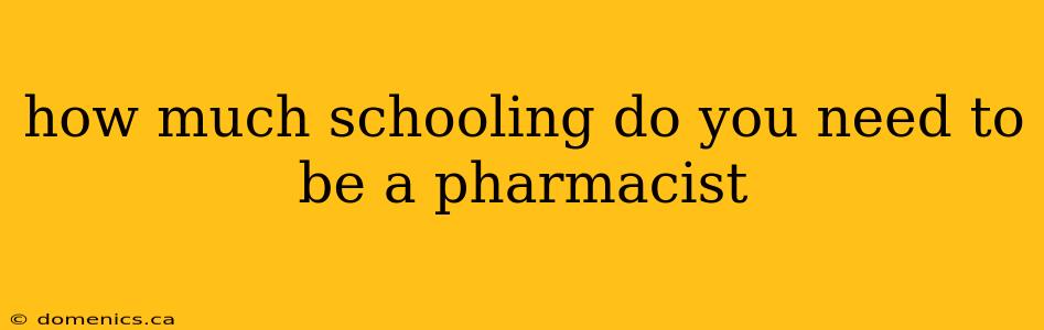 how much schooling do you need to be a pharmacist