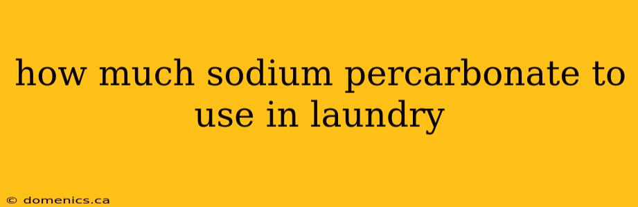 how much sodium percarbonate to use in laundry