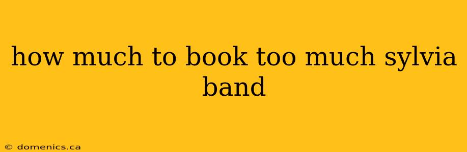 how much to book too much sylvia band