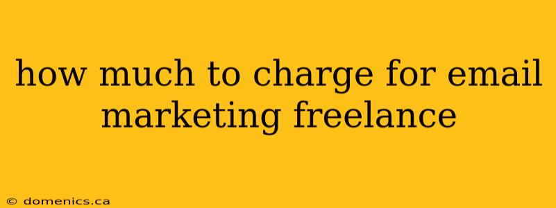 how much to charge for email marketing freelance