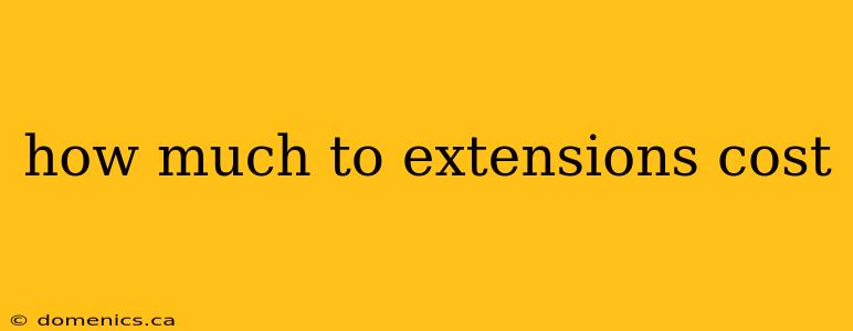 how much to extensions cost