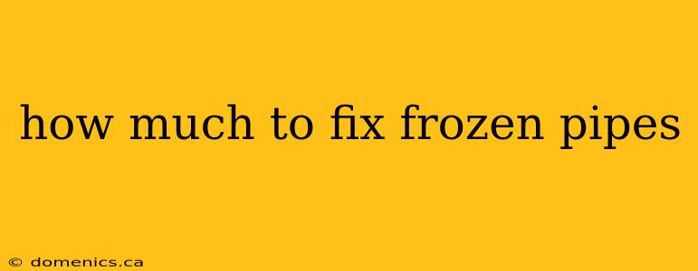 how much to fix frozen pipes