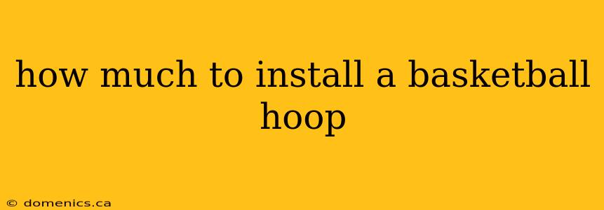 how much to install a basketball hoop