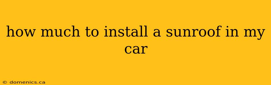 how much to install a sunroof in my car