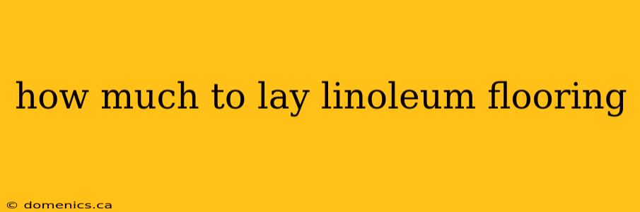how much to lay linoleum flooring