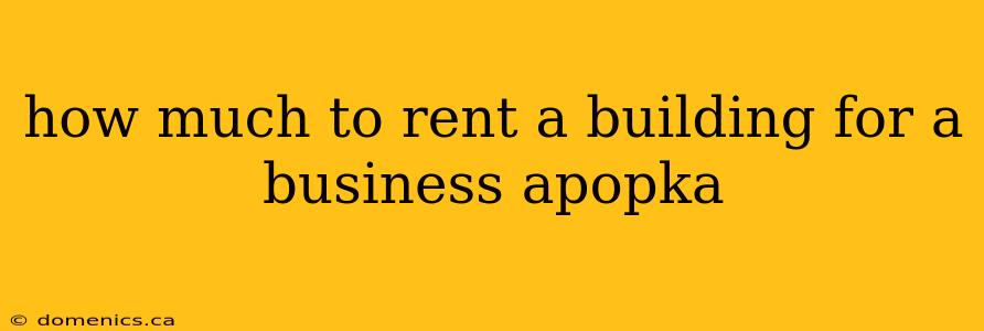 how much to rent a building for a business apopka