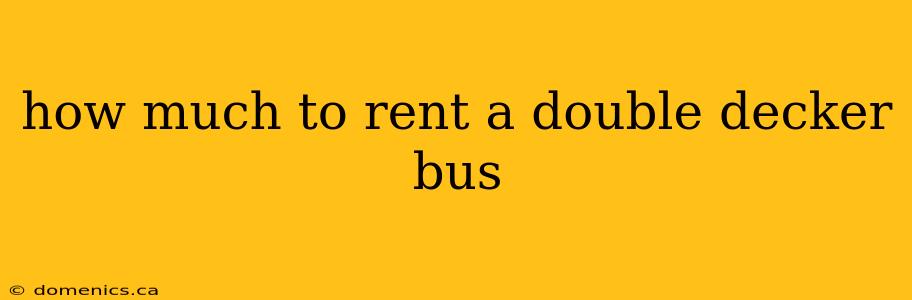 how much to rent a double decker bus