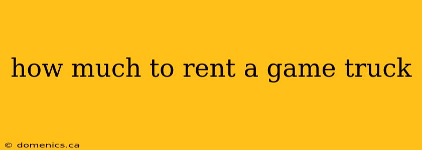 how much to rent a game truck