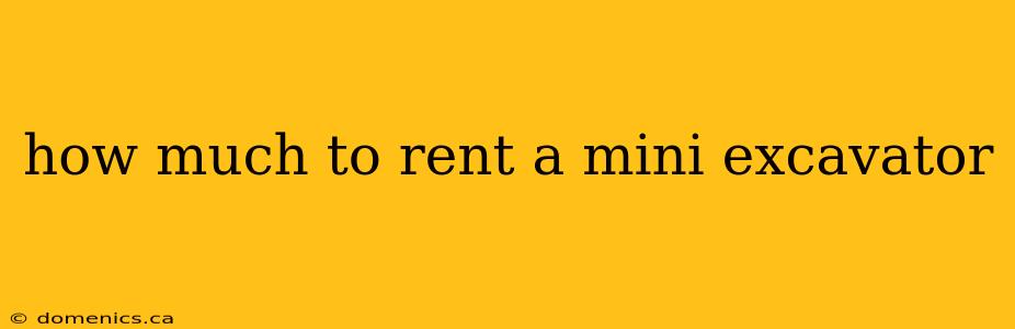 how much to rent a mini excavator