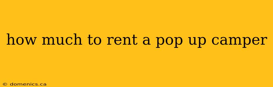 how much to rent a pop up camper