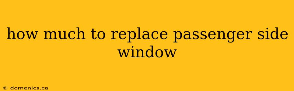 how much to replace passenger side window