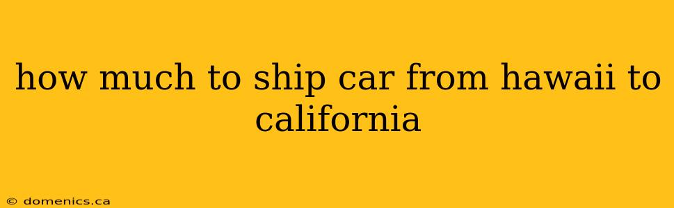 how much to ship car from hawaii to california