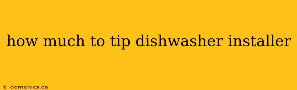 how much to tip dishwasher installer