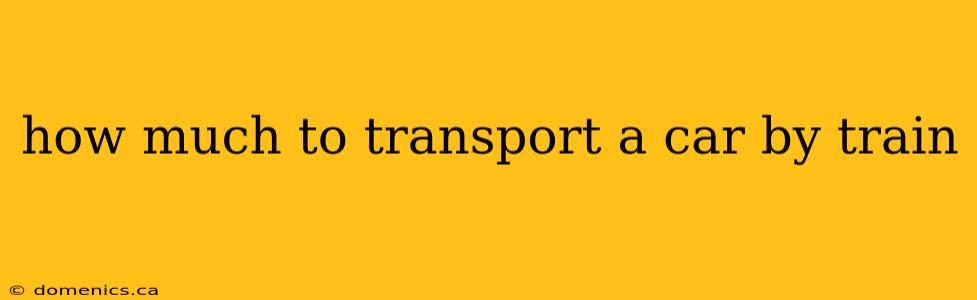 how much to transport a car by train