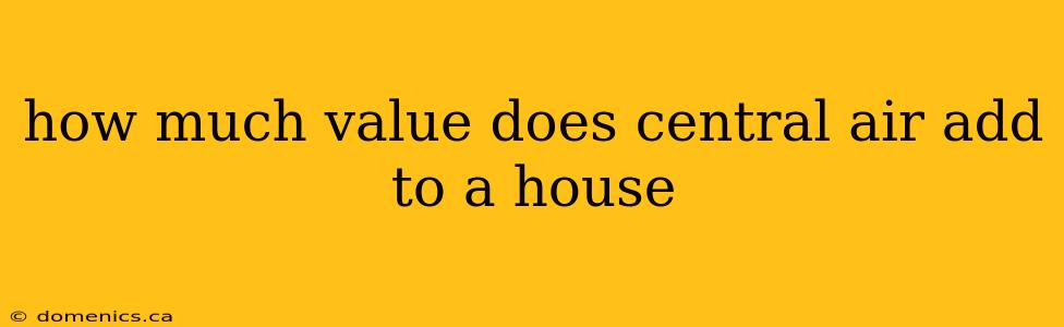 how much value does central air add to a house