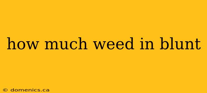 how much weed in blunt