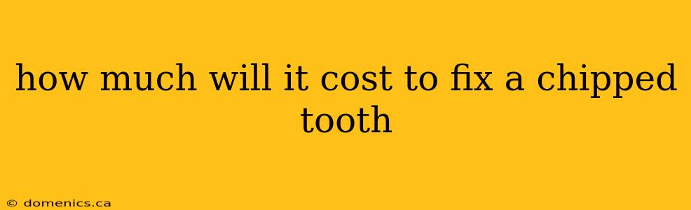 how much will it cost to fix a chipped tooth