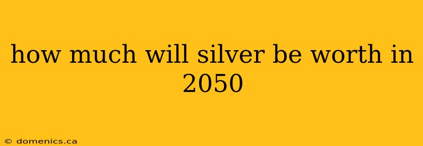 how much will silver be worth in 2050