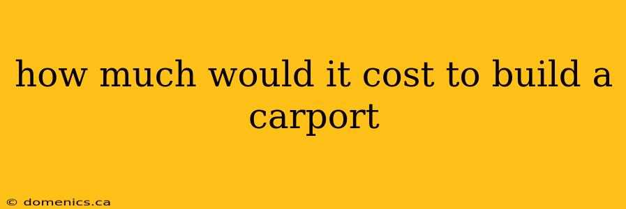 how much would it cost to build a carport