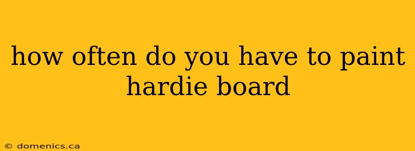 how often do you have to paint hardie board