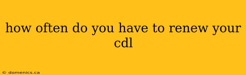 how often do you have to renew your cdl