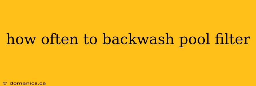 how often to backwash pool filter