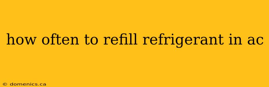 how often to refill refrigerant in ac