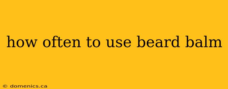 how often to use beard balm