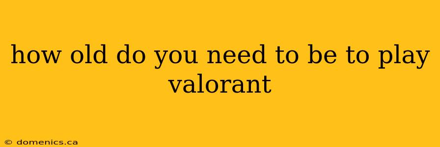 how old do you need to be to play valorant