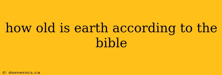 how old is earth according to the bible