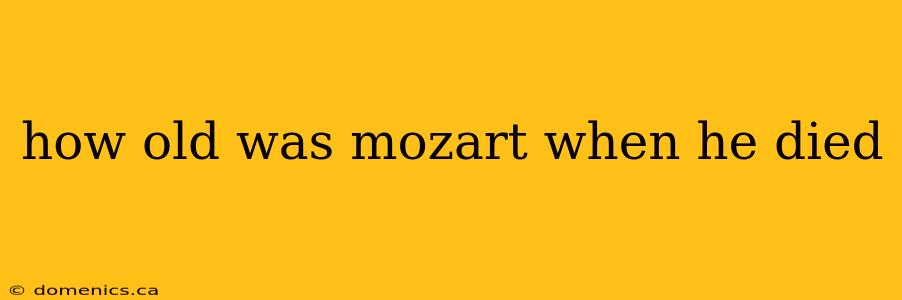 how old was mozart when he died