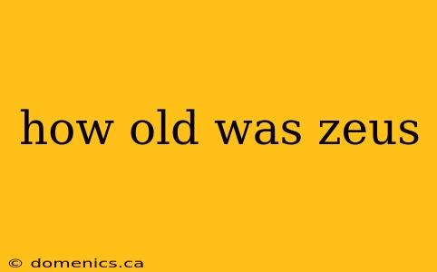 how old was zeus