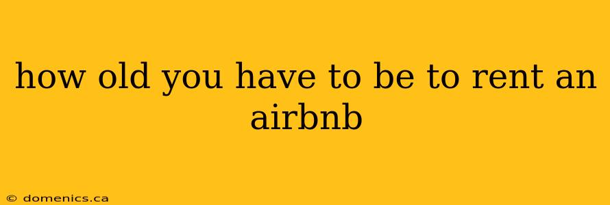 how old you have to be to rent an airbnb