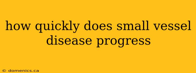 how quickly does small vessel disease progress