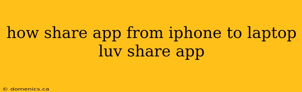 how share app from iphone to laptop luv share app