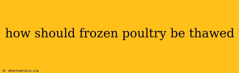 how should frozen poultry be thawed