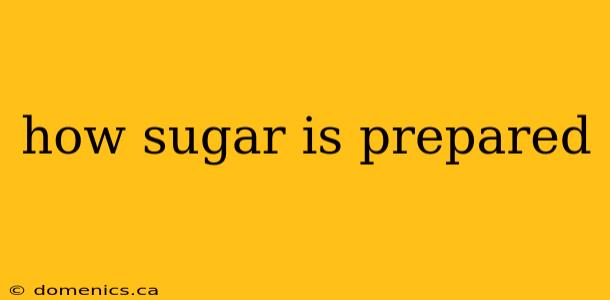 how sugar is prepared