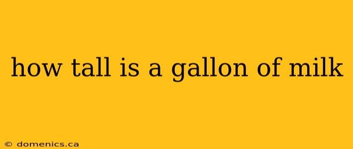 how tall is a gallon of milk