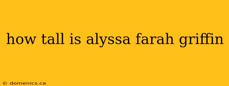 how tall is alyssa farah griffin