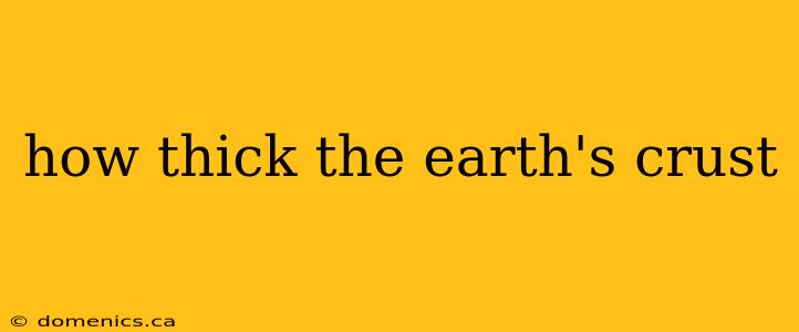 how thick the earth's crust