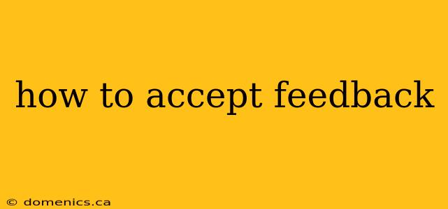 how to accept feedback