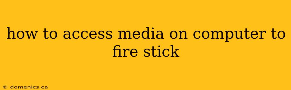 how to access media on computer to fire stick