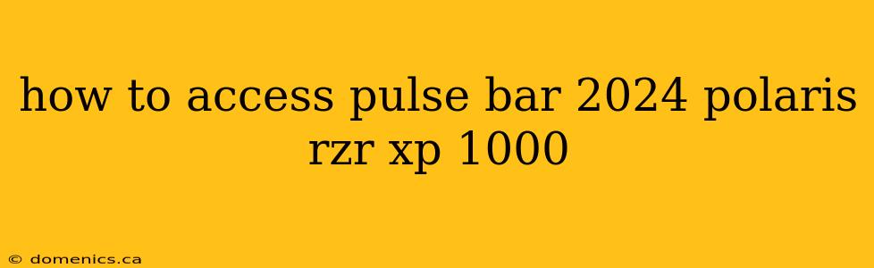 how to access pulse bar 2024 polaris rzr xp 1000